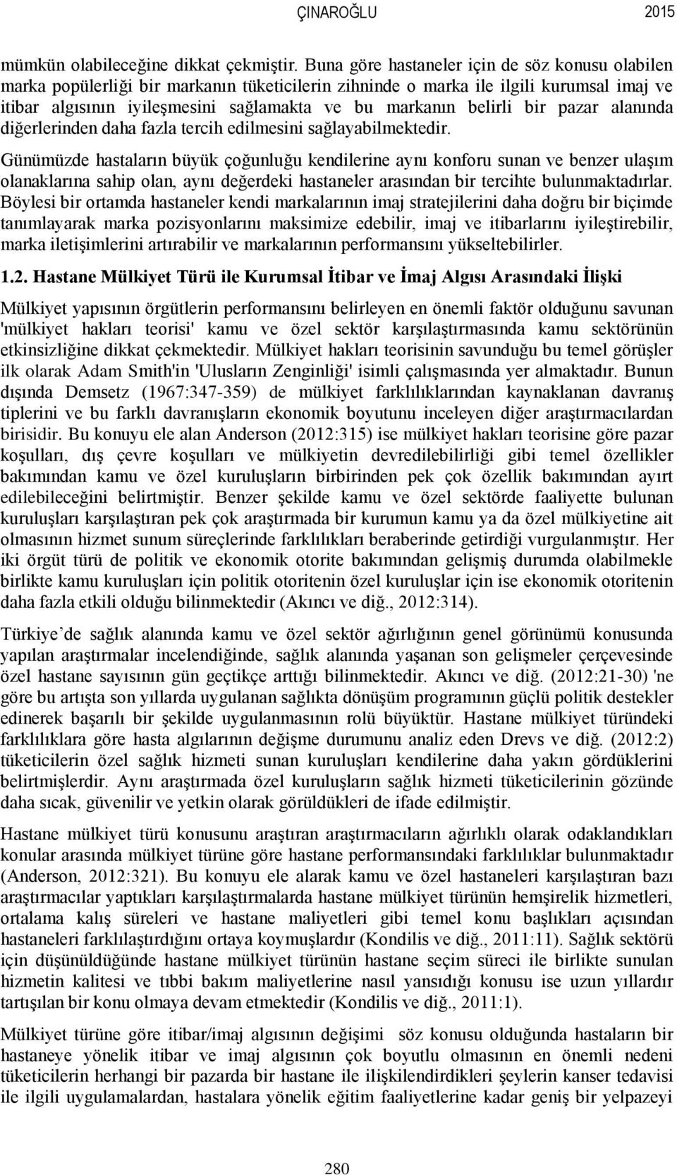 belirli bir pazar alanında diğerlerinden daha fazla tercih edilmesini sağlayabilmektedir.