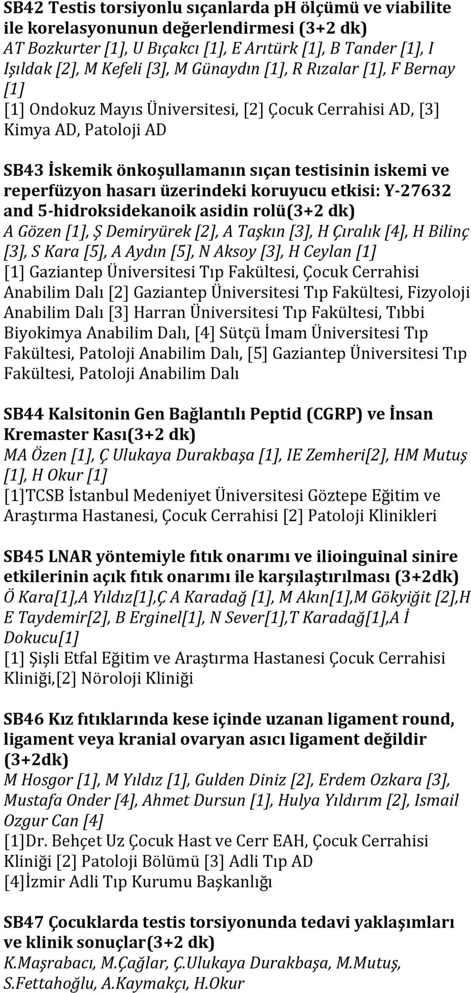 üzerindeki koruyucu etkisi: Y- 27632 and 5- hidroksidekanoik asidin rolü(3+2 dk) A Gözen [1], Ş Demiryürek [2], A Taşkın [3], H Çıralık [4], H Bilinç [3], S Kara [5], A Aydın [5], N Aksoy [3], H