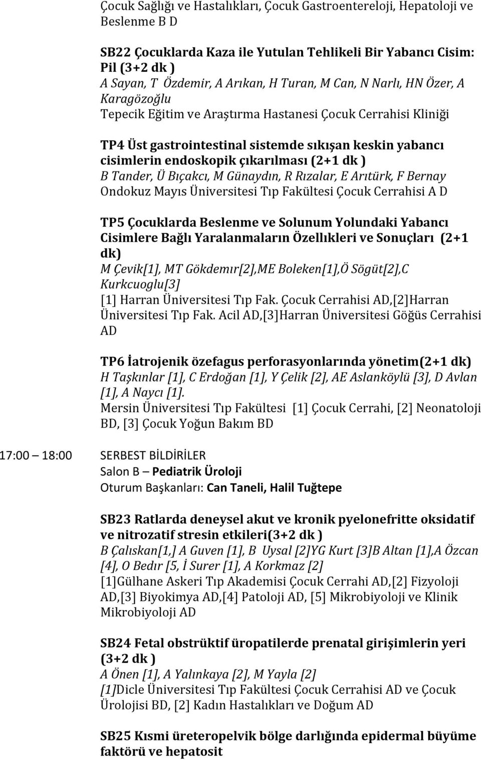 B Tander, Ü Bıçakcı, M Günaydın, R Rızalar, E Arıtürk, F Bernay Ondokuz Mayıs Üniversitesi Tıp Fakültesi Çocuk Cerrahisi A D TP5 Çocuklarda Beslenme ve Solunum Yolundaki Yabancı Cisimlere Bağlı