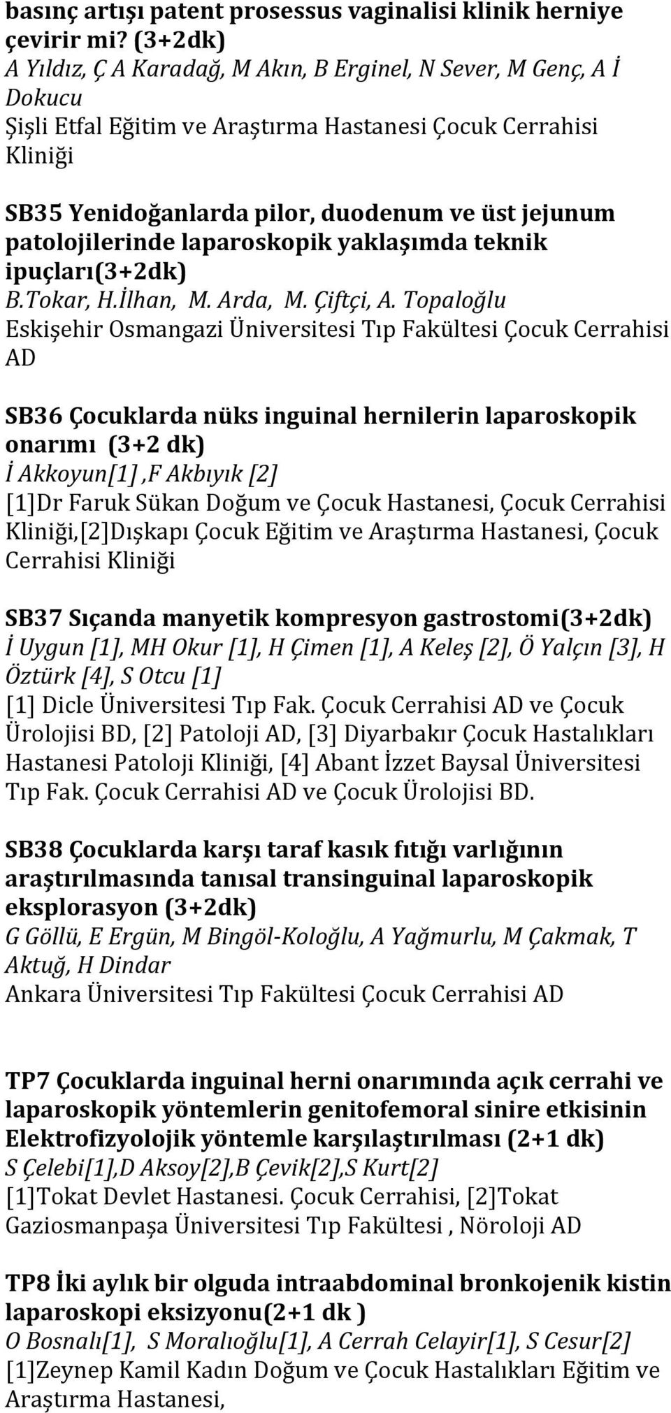 patolojilerinde laparoskopik yaklaşımda teknik ipuçları(3+2dk) B.Tokar, H.İlhan, M. Arda, M. Çiftçi, A.