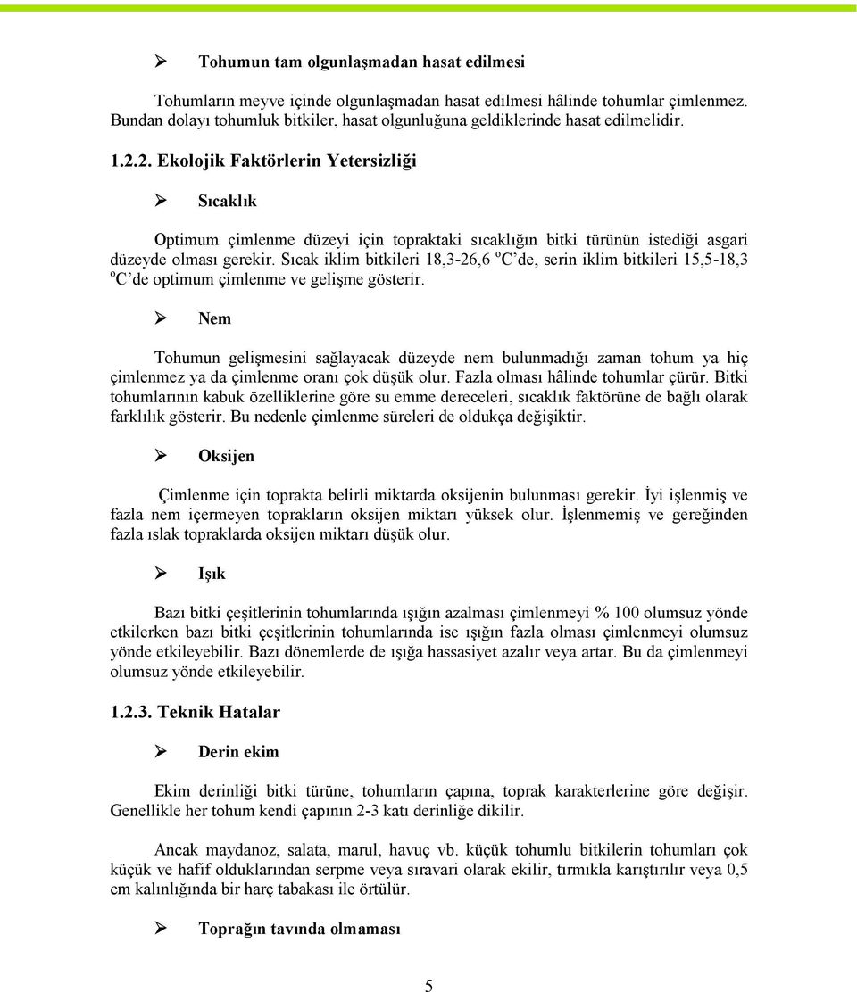 2. Ekolojik Faktörlerin Yetersizliği Sıcaklık Optimum çimlenme düzeyi için topraktaki sıcaklığın bitki türünün istediği asgari düzeyde olması gerekir.