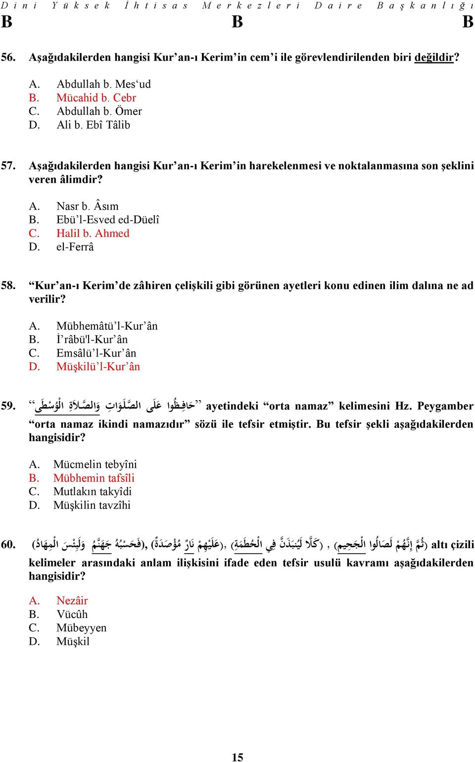 Kur an-ı Kerim de zâhiren çelişkili gibi görünen ayetleri konu edinen ilim dalına ne ad verilir? A. Mübhemâtü l-kur ân B. İ râbü'l-kur ân C. Emsâlü l-kur ân D.