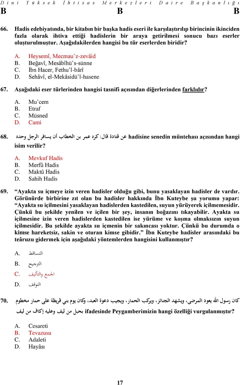 Aşağıdaki eser türlerinden hangisi tasnifi açısından diğerlerinden farklıdır? A. Mu cem B. Etraf C. Müsned D.