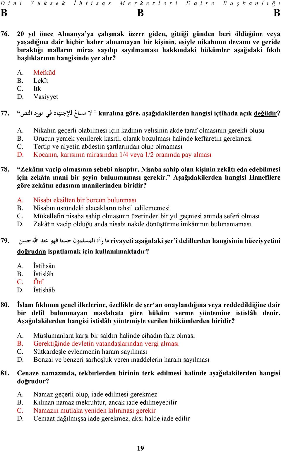 kuralına göre, aşağıdakilerden hangisi içtihada açık ل مساغ لإلجتهاد في مورد النص 77. A. Nikahın geçerli olabilmesi için kadının velisinin akde taraf olmasının gerekli oluşu B.