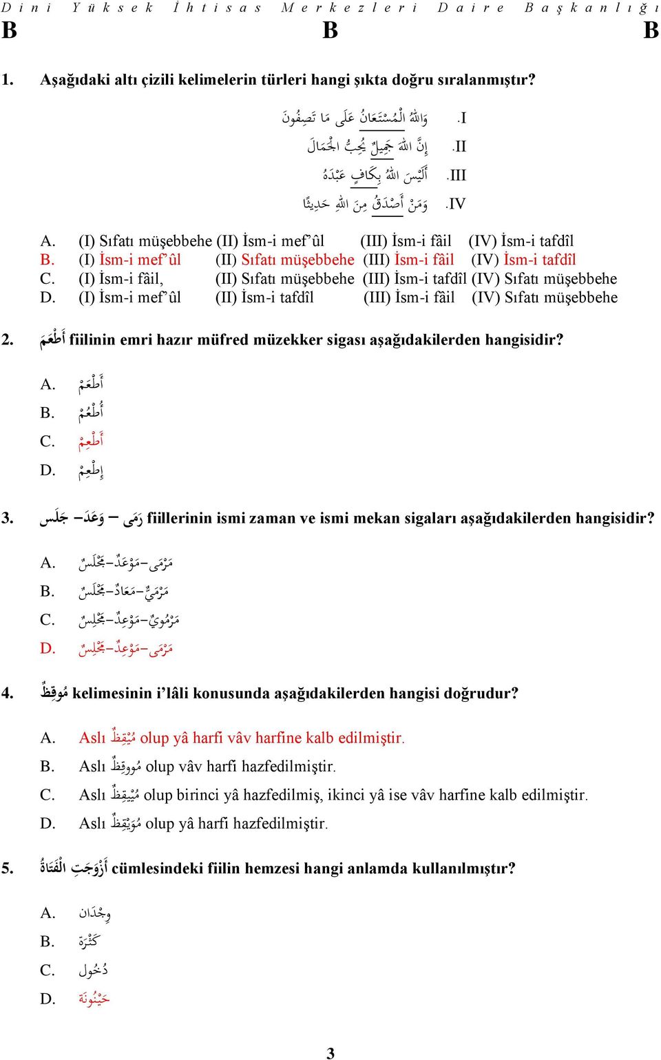 (I) Sıfatı müşebbehe (II) İsm-i mef ûl (III) İsm-i fâil (IV) İsm-i tafdîl B. (I) İsm-i mef ûl (II) Sıfatı müşebbehe (III) İsm-i fâil (IV) İsm-i tafdîl C.