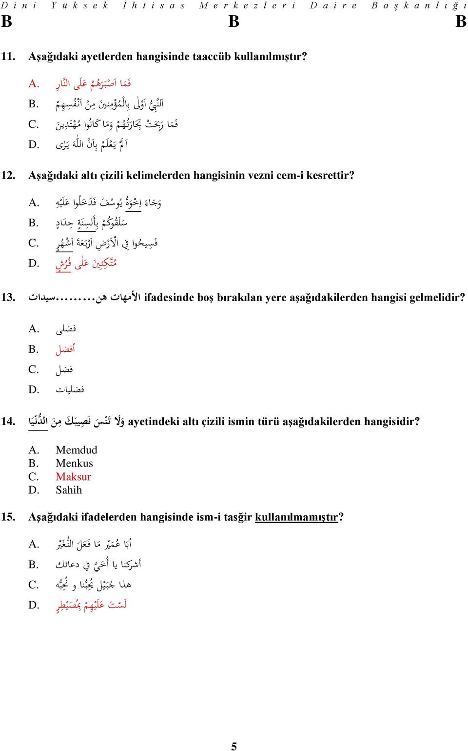 A س ل ق وك م ب أ لس ن ة ح د اد.B ف س يح وا يف ا ل ر ض ا ر ب ع ة ا ش ه ر.C م ت ك ئ ني ع ىلى ف ر ش.D gelmelidir? ifadesinde األمهات هن boş bırakılan yere aşağıdakilerden hangisi سيدات 13. فضلى.A أفضل.