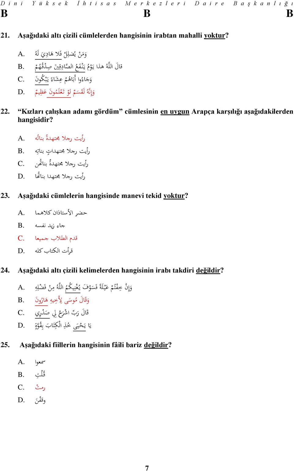 B رأيت رجال متهدة بنا ت ن.C رأيت رجال متهدا بنا ت ا.D 23. Aşağıdaki cümlelerin hangisinde manevi tekid yoktur? ح ضر األستاذان كاله ما.A جاء زيد نفسه.B قدم الطالب ج ميعا.C قرأت الكتاب كله.D 24.