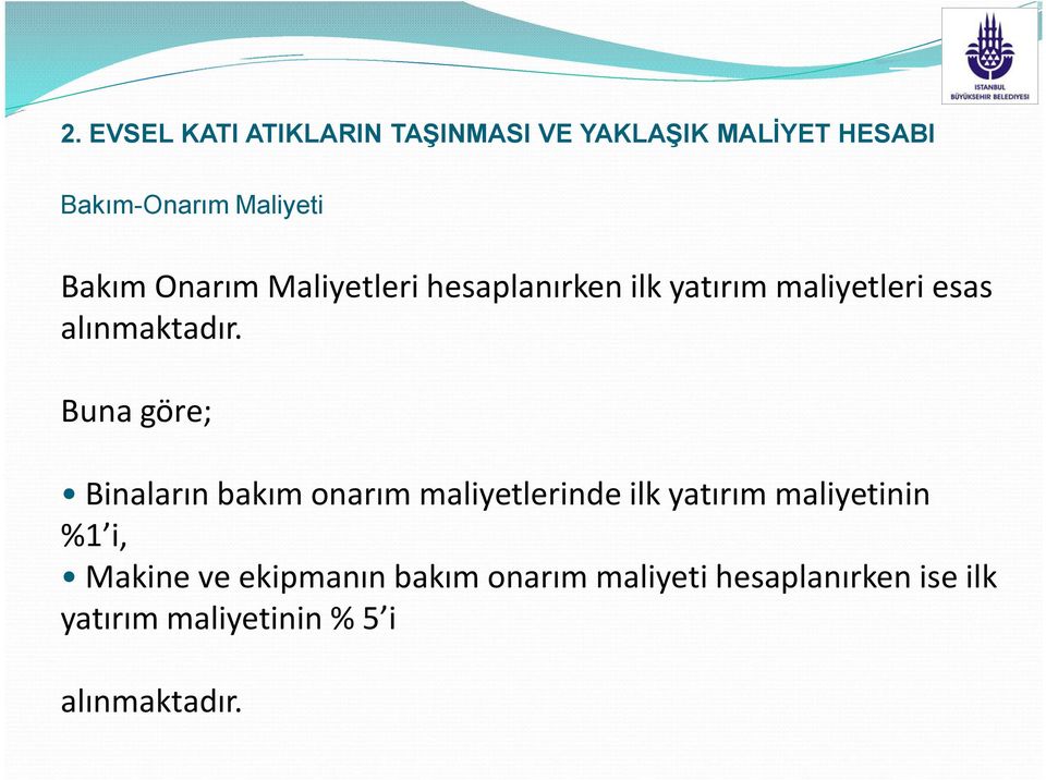 Buna göre; Binaların bakım onarım maliyetlerinde ilk yatırım maliyetinin %1 i, Makine