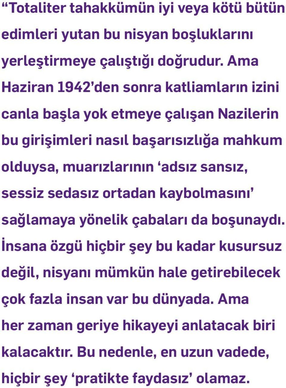 muarızlarının adsız sansız, sess z sedasız ortadan kaybolmasını sağlamaya yönel k çabaları da boşunaydı.