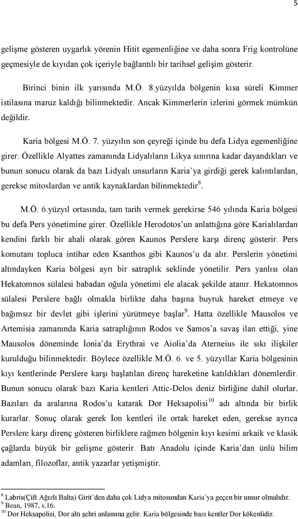 yüzyılın son çeyreği içinde bu defa Lidya egemenliğine girer.