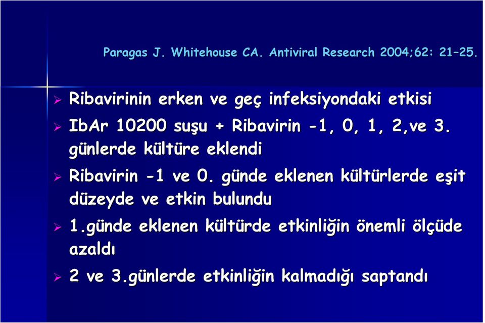 3. günlerde kültk ltüre eklendi Ribavirin -11 ve 0.