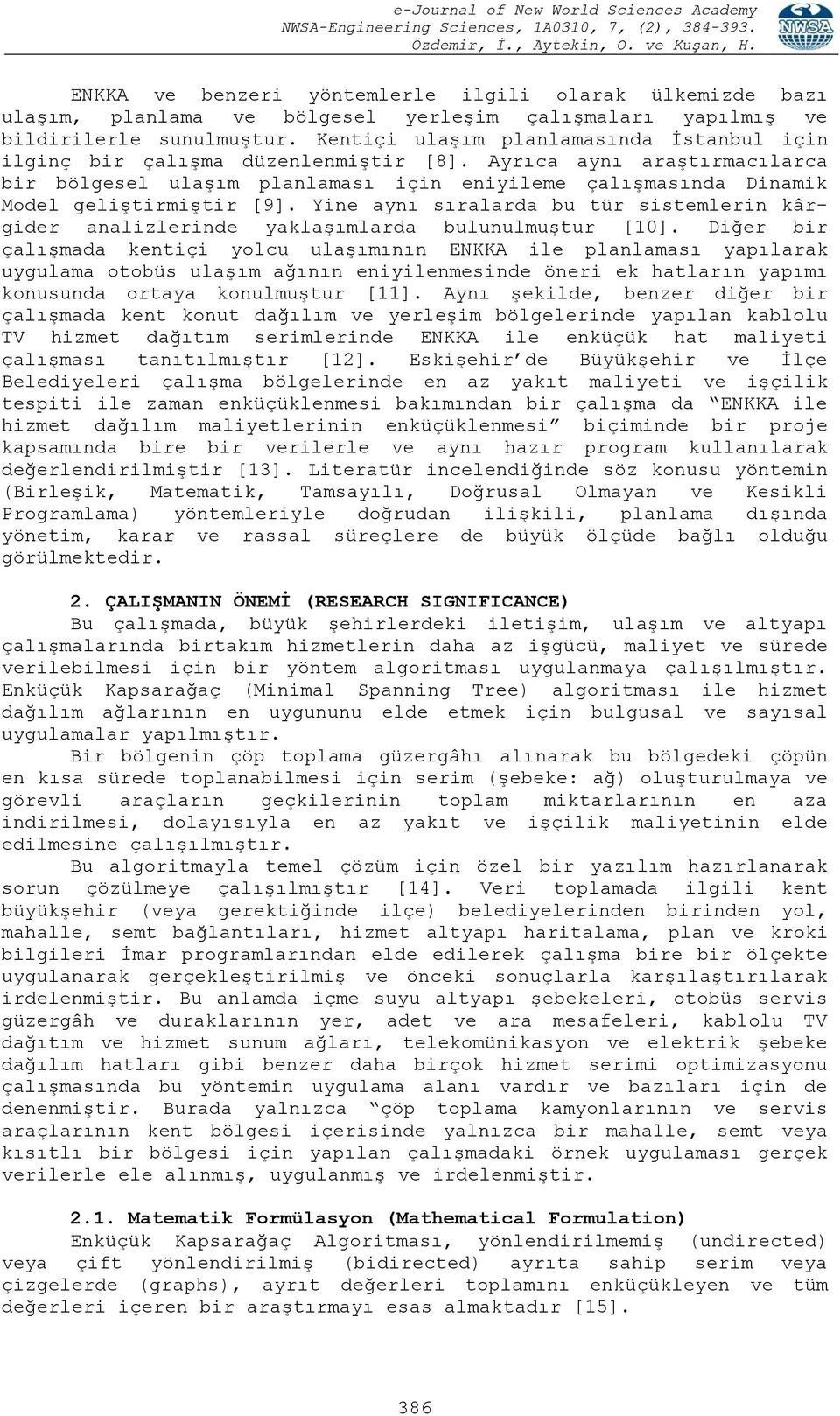 Ayrıca aynı araştırmacılarca bir bölgesel ulaşım planlaması için eniyileme çalışmasında Dinamik Model geliştirmiştir [9].