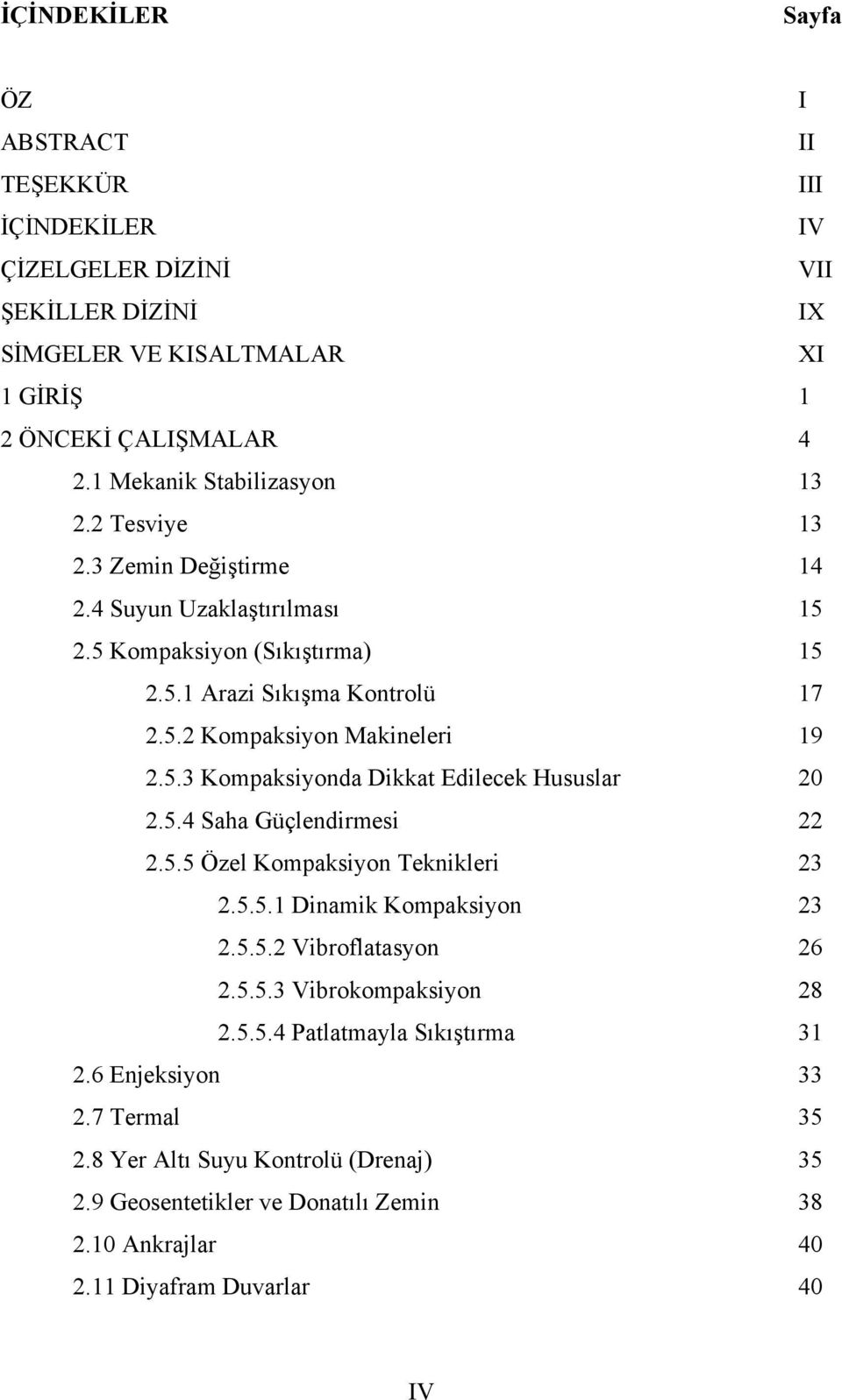 5.3 Kompaksiyonda Dikkat Edilecek Hususlar 20 2.5.4 Saha Güçlendirmesi 22 2.5.5 Özel Kompaksiyon Teknikleri 23 2.5.5.1 Dinamik Kompaksiyon 23 2.5.5.2 Vibroflatasyon 26 2.5.5.3 Vibrokompaksiyon 28 2.