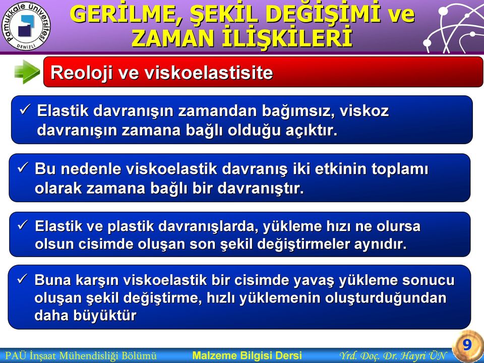 Elastik ve plastik davranış ışlarda, yükleme y hızıh ne olursa olsun cisimde oluşan son şekil değiştirmeler aynıdır.