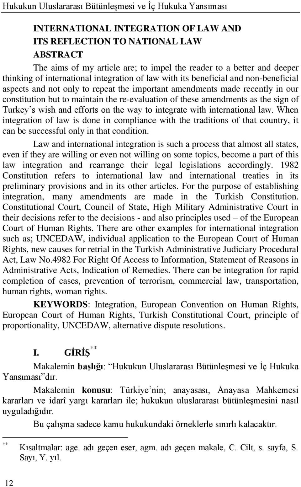 the re-evaluation of these amendments as the sign of Turkey s wish and efforts on the way to integrate with international law.