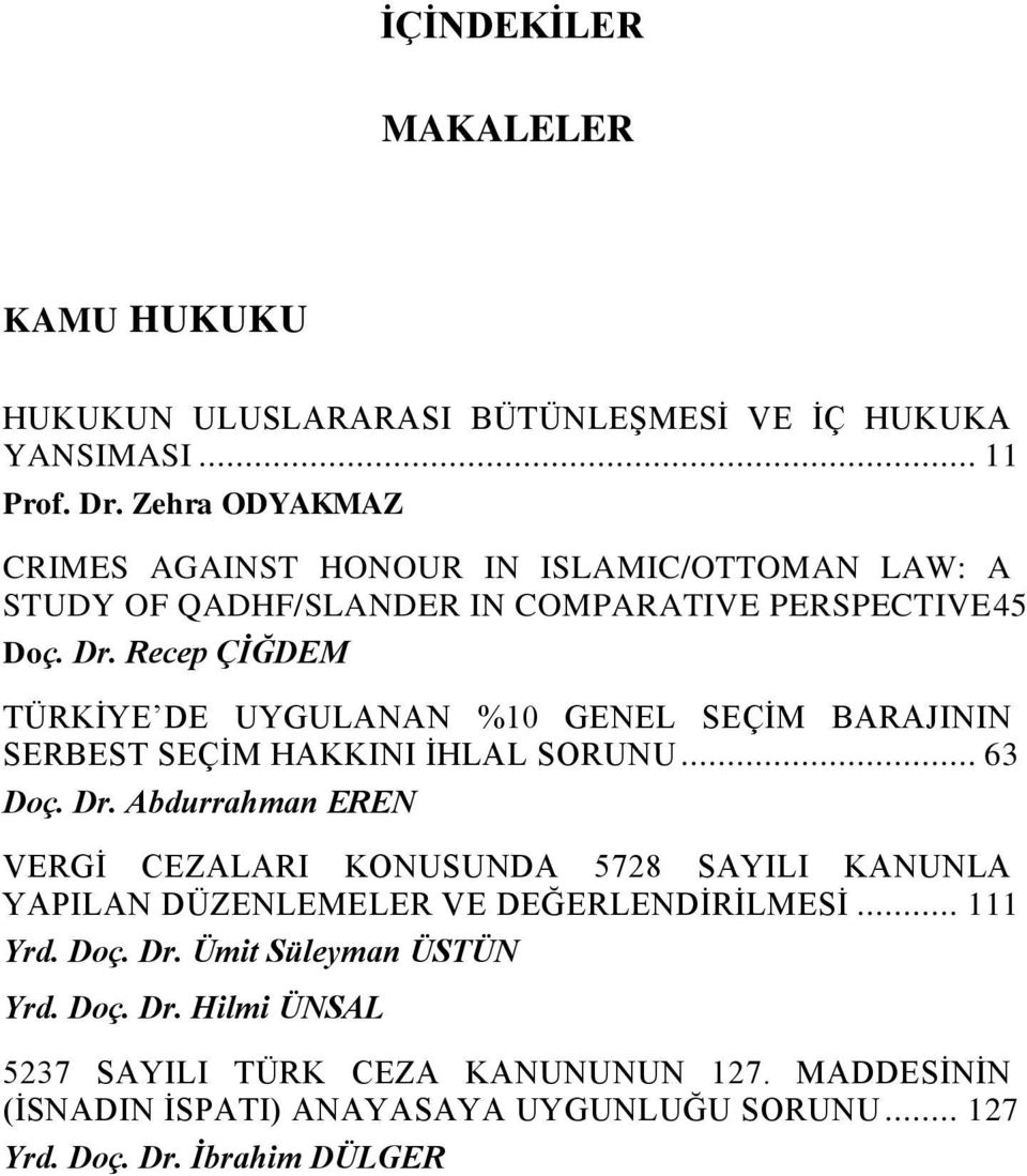 Recep ÇĠĞDEM TÜRKĠYE DE UYGULANAN %10 GENEL SEÇĠM BARAJININ SERBEST SEÇĠM HAKKINI ĠHLAL SORUNU... 63 Doç. Dr.