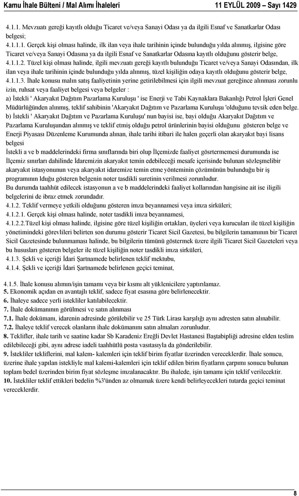 Tüzel kişi olması halinde, ilgili mevzuatı gereği kayıtlı bulunduğu Ticaret ve/veya Sanayi Odasından, ilk ilan veya ihale tarihinin içinde bulunduğu yılda alınmış, tüzel kişiliğin odaya kayıtlı