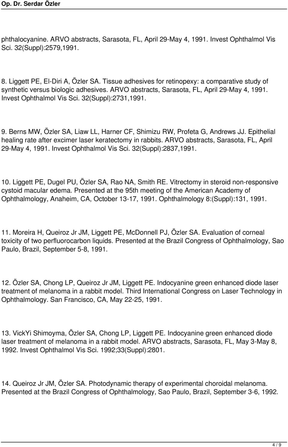 Berns MW, Özler SA, Liaw LL, Harner CF, Shimizu RW, Profeta G, Andrews JJ. Epithelial healing rate after excimer laser keratectomy in rabbits. ARVO abstracts, Sarasota, FL, April 29-May 4, 1991.