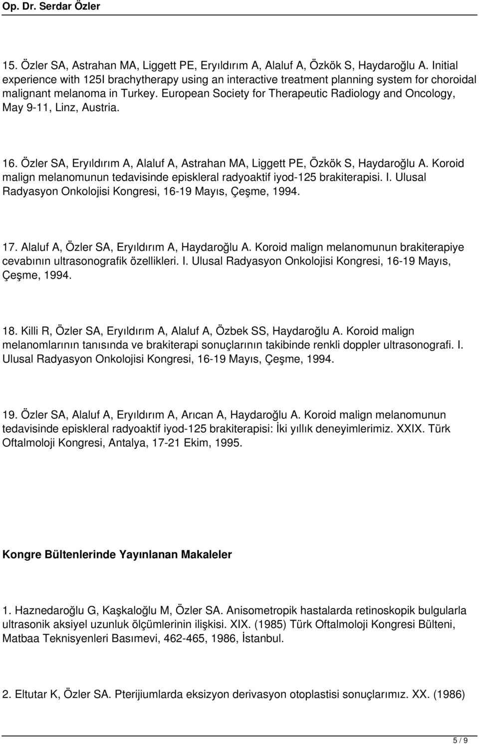 European Society for Therapeutic Radiology and Oncology, May 9-11, Linz, Austria. 16. Özler SA, Eryıldırım A, Alaluf A, Astrahan MA, Liggett PE, Özkök S, Haydaroğlu A.