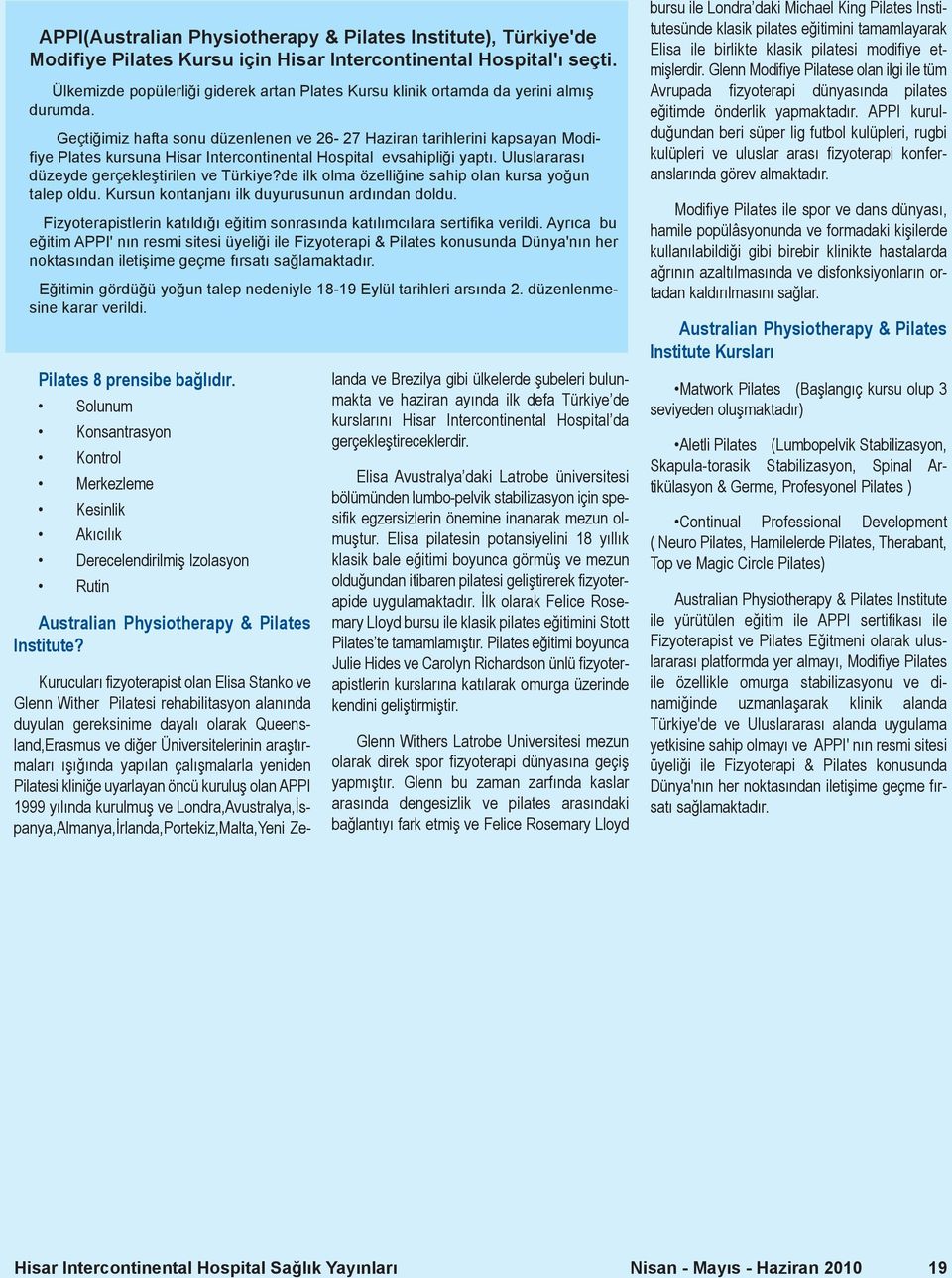 Geçtiğimiz hafta sonu düzenlenen ve 26-27 Haziran tarihlerini kapsayan Modifiye Plates kursuna Hisar Intercontinental Hospital evsahipliği yaptı. Uluslararası düzeyde gerçekleştirilen ve Türkiye?