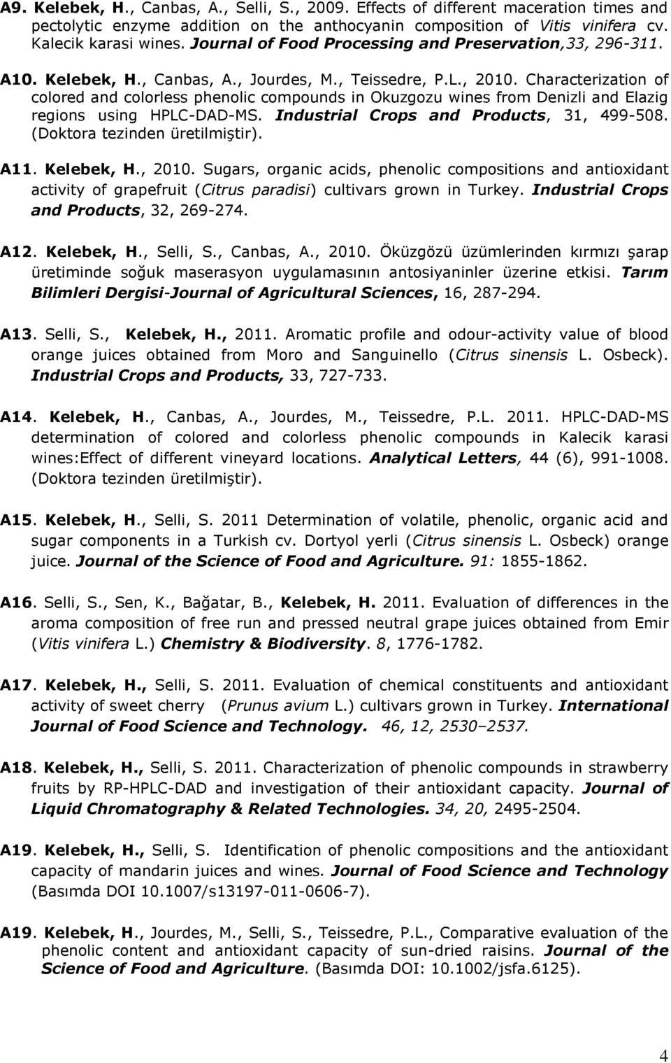 Characterization of colored and colorless phenolic compounds in Okuzgozu wines from Denizli and Elazig regions using HPLC-DAD-MS. Industrial Crops and Products, 31, 499-508.