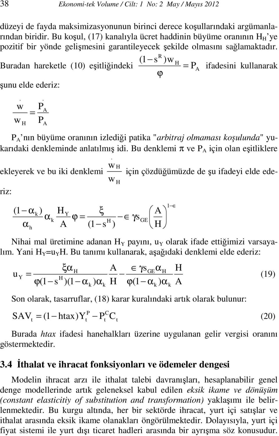 R (1 s )w Buradan hareetle (10) eşitliğindei = P ifadesini ullanara ϕ şunu elde ederiz:. w P = w P.