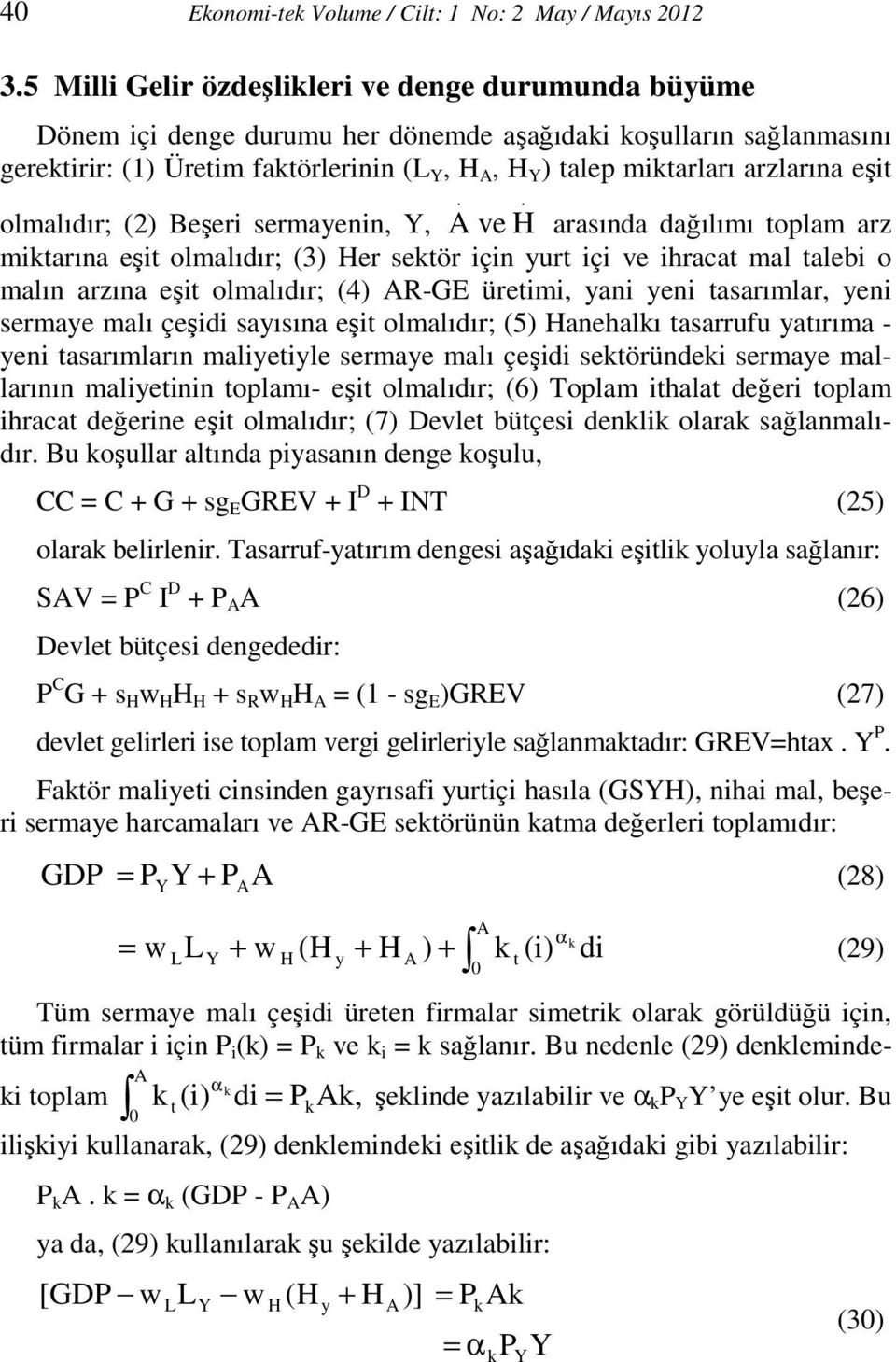 olmalıdır; (2) Beşeri sermayenin,, ve arasında dağılımı toplam arz mitarına eşit olmalıdır; (3) er setör için yurt içi ve ihracat mal talebi o malın arzına eşit olmalıdır; (4) R-GE üretimi, yani yeni