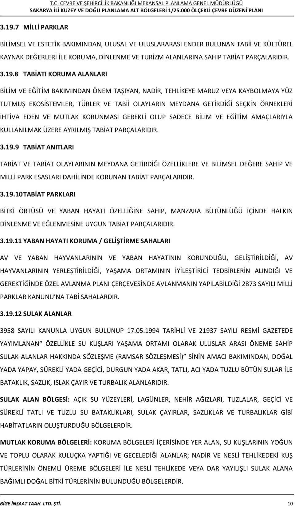 İHTİVA EDEN VE MUTLAK KORUNMASI GEREKLİ OLUP SADECE BİLİM VE EĞİTİM AMAÇLARIYLA KULLANILMAK ÜZERE AYRILMIŞ TABİAT PARÇALARIDIR. 3.19.