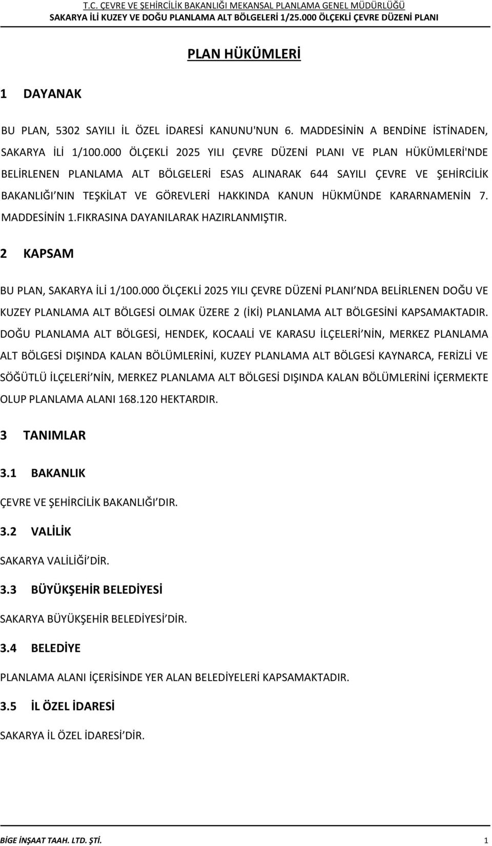 HÜKMÜNDE KARARNAMENİN 7. MADDESİNİN 1.FIKRASINA DAYANILARAK HAZIRLANMIŞTIR. 2 KAPSAM BU PLAN, SAKARYA İLİ 1/100.