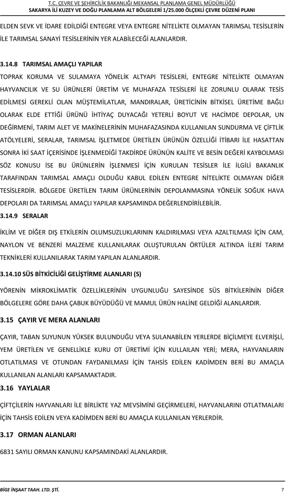 GEREKLİ OLAN MÜŞTEMİLATLAR, MANDIRALAR, ÜRETİCİNİN BİTKİSEL ÜRETİME BAĞLI OLARAK ELDE ETTİĞİ ÜRÜNÜ İHTİYAÇ DUYACAĞI YETERLİ BOYUT VE HACİMDE DEPOLAR, UN DEĞİRMENİ, TARIM ALET VE MAKİNELERİNİN