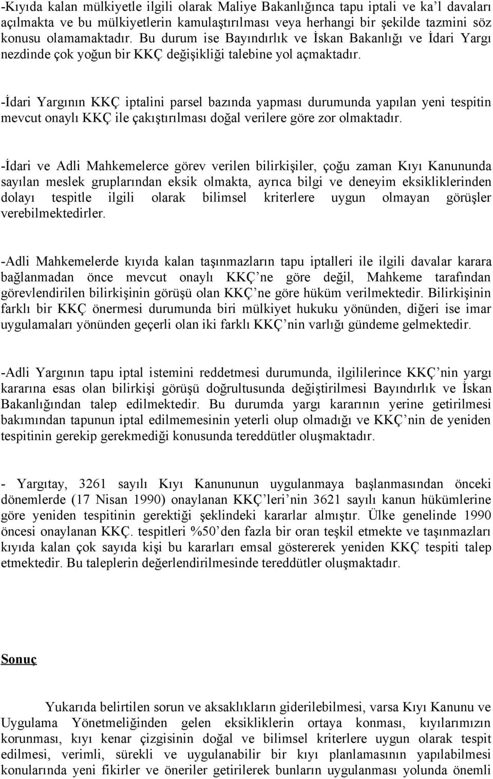 -İdari Yargının KKÇ iptalini parsel bazında yapması durumunda yapılan yeni tespitin mevcut onaylı KKÇ ile çakıştırılması doğal verilere göre zor olmaktadır.