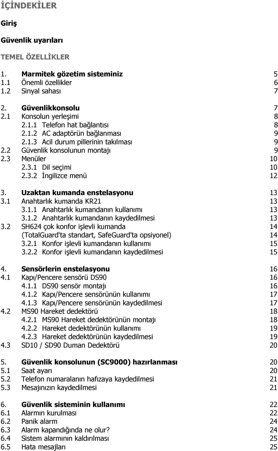 1 Anahtarlık kumanda KR21 13 3.1.1 Anahtarlık kumandanın kullanımı 13 3.1.2 Anahtarlık kumandanın kaydedilmesi 13 3.