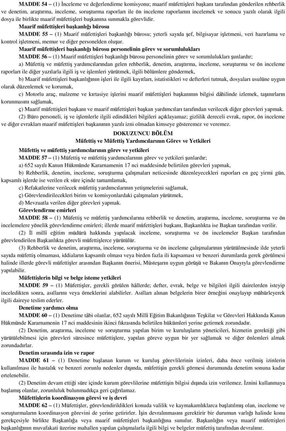 Maarif müfettişleri başkanlığı bürosu MADDE 55 (1) Maarif müfettişleri başkanlığı bürosu; yeterli sayıda şef, bilgisayar işletmeni, veri hazırlama ve kontrol işletmeni, memur ve diğer personelden