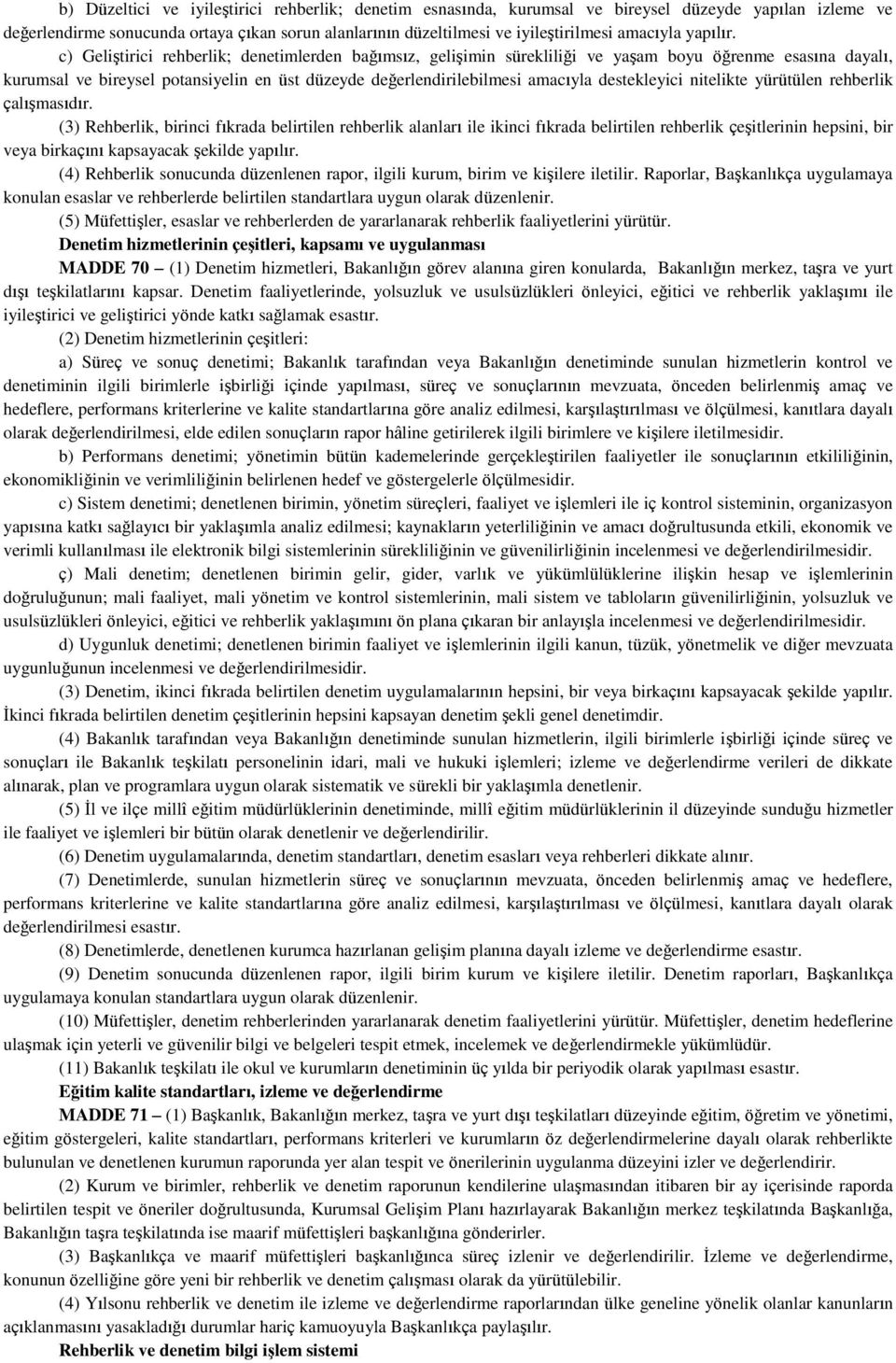 c) Geliştirici rehberlik; denetimlerden bağımsız, gelişimin sürekliliği ve yaşam boyu öğrenme esasına dayalı, kurumsal ve bireysel potansiyelin en üst düzeyde değerlendirilebilmesi amacıyla