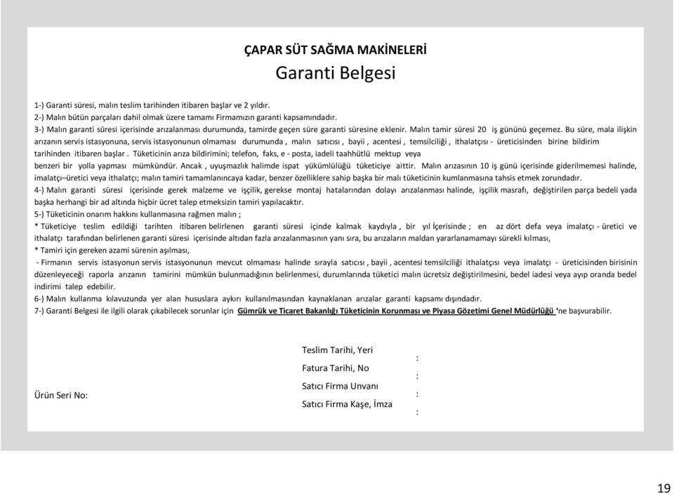 Bu süre, mala ilişkin arızanın servis istasyonuna, servis istasyonunun olmaması durumunda, malın satıcısı, bayii, acentesi, temsilciliği, ithalatçısı - üreticisinden birine bildirim tarihinden