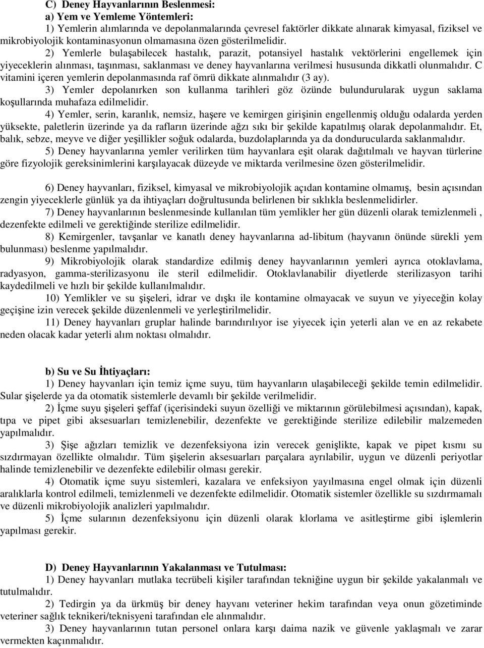 2) Yemlerle bulaşabilecek hastalık, parazit, potansiyel hastalık vektörlerini engellemek için yiyeceklerin alınması, taşınması, saklanması ve deney hayvanlarına verilmesi hususunda dikkatli