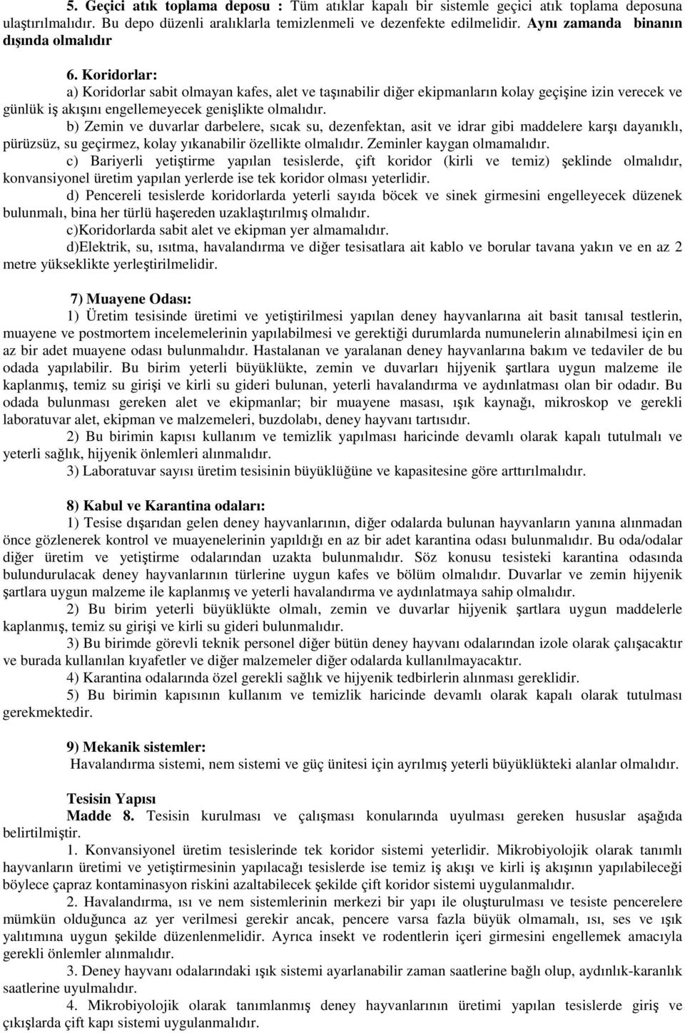 Koridorlar: a) Koridorlar sabit olmayan kafes, alet ve taşınabilir diğer ekipmanların kolay geçişine izin verecek ve günlük iş akışını engellemeyecek genişlikte olmalıdır.