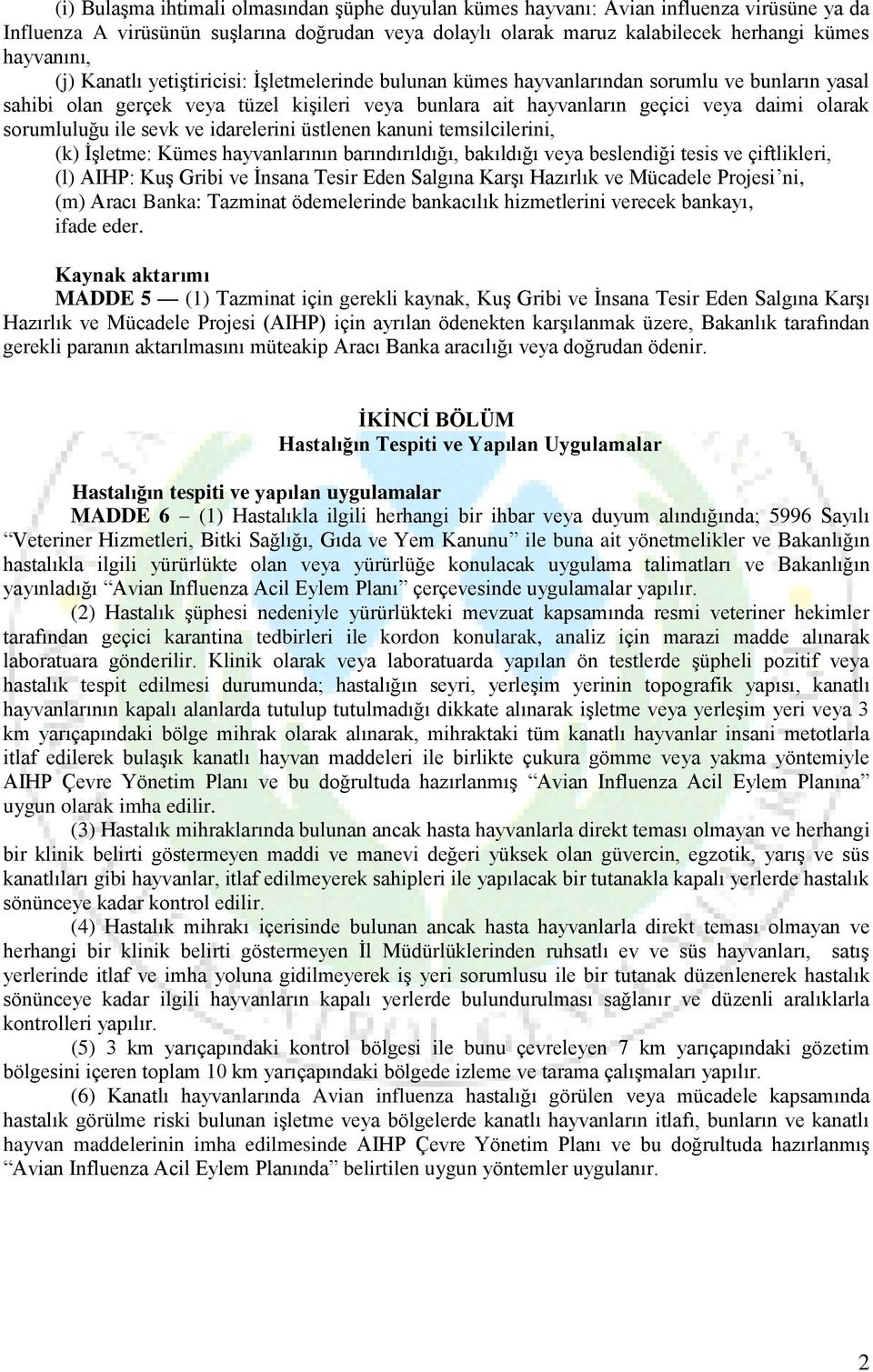 sorumluluğu ile sevk ve idarelerini üstlenen kanuni temsilcilerini, (k) İşletme: Kümes hayvanlarının barındırıldığı, bakıldığı veya beslendiği tesis ve çiftlikleri, (l) AIHP: Kuş Gribi ve İnsana