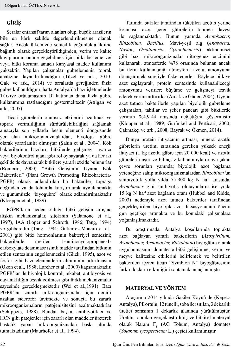 kullanımı yüksektir. Yapılan çalışmalar gübrelemenin toprak analizine dayandırılmadığını (Tüzel ve ark., 2010; Gale ve ark.