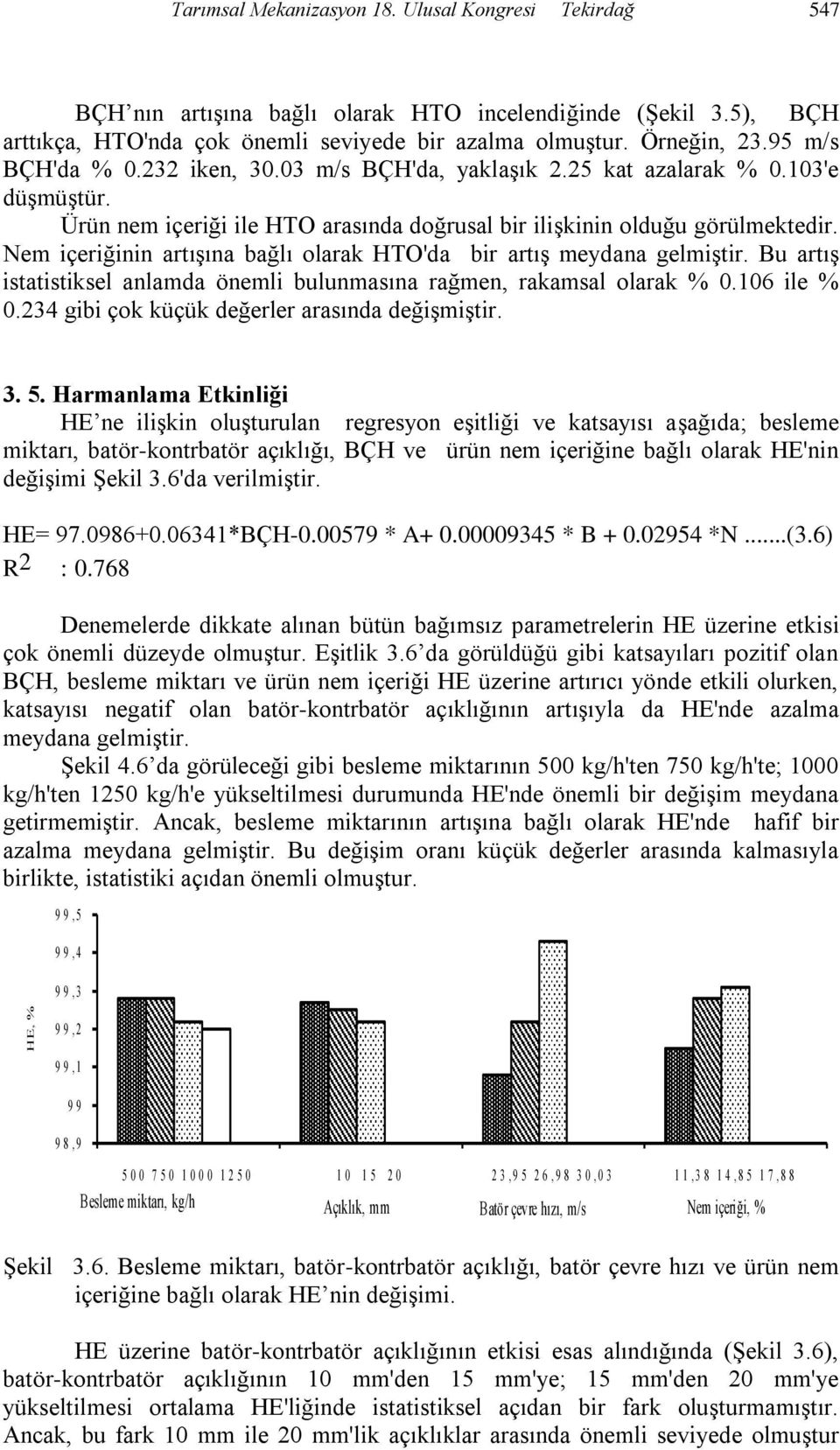 Nem içeriğinin artıģına bağlı olarak HTO'da bir artıģ meydana gelmiģtir. Bu artıģ istatistiksel anlamda önemli bulunmasına rağmen, rakamsal olarak % 0.106 ile % 0.