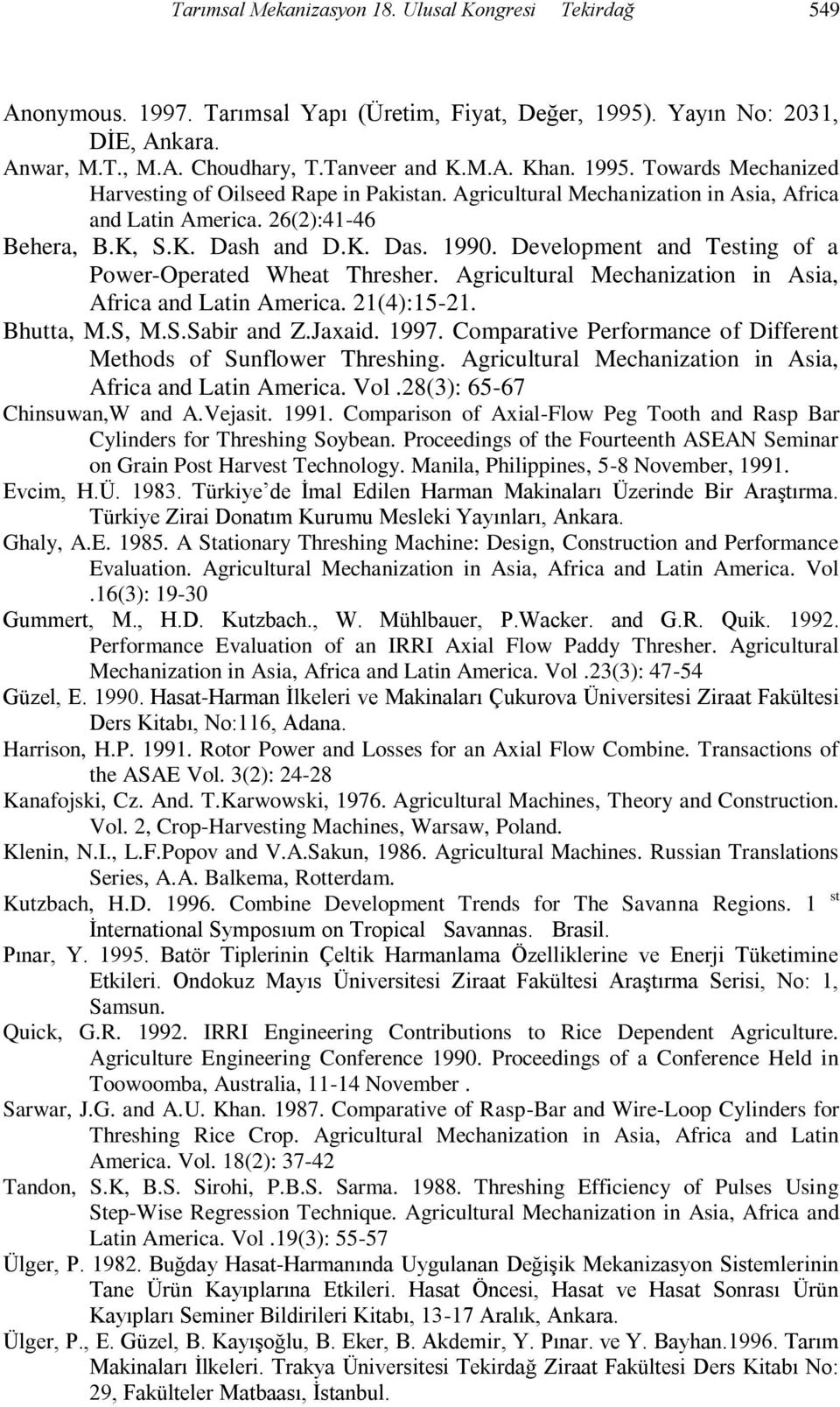 Development and Testing of a Power-Operated Wheat Thresher. Agricultural Mechanization in Asia, Africa and Latin America. 21(4):15-21. Bhutta, M.S, M.S.Sabir and Z.Jaxaid. 1997.