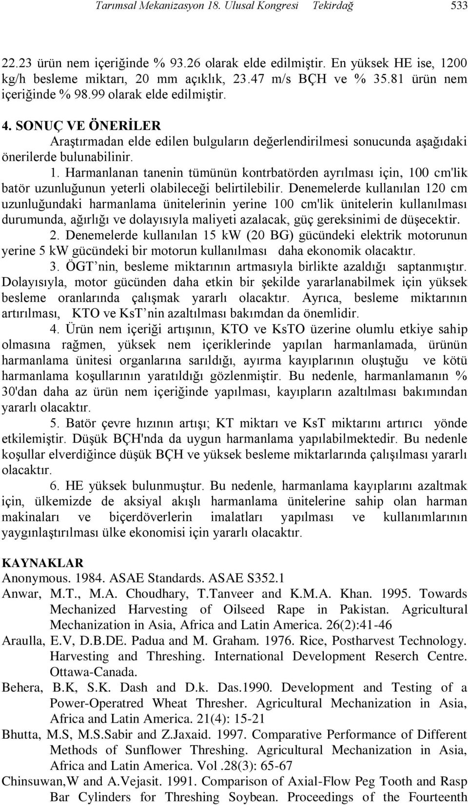 Harmanlanan tanenin tümünün kontrbatörden ayrılması için, 100 cm'lik batör uzunluğunun yeterli olabileceği belirtilebilir.