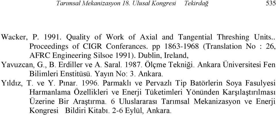 1987. Ölçme Tekniği. Ankara Üniversitesi Fen Bilimleri Enstitüsü. Yayın No: 3. Ankara. Yıldız, T. ve Y. Pınar. 1996.