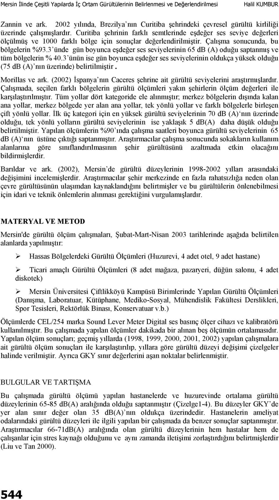 3 ünde gün boyunca eşdeğer ses seviyelerinin 65 db (A) oduğu saptanmış ve tüm bölgelerin % 40.