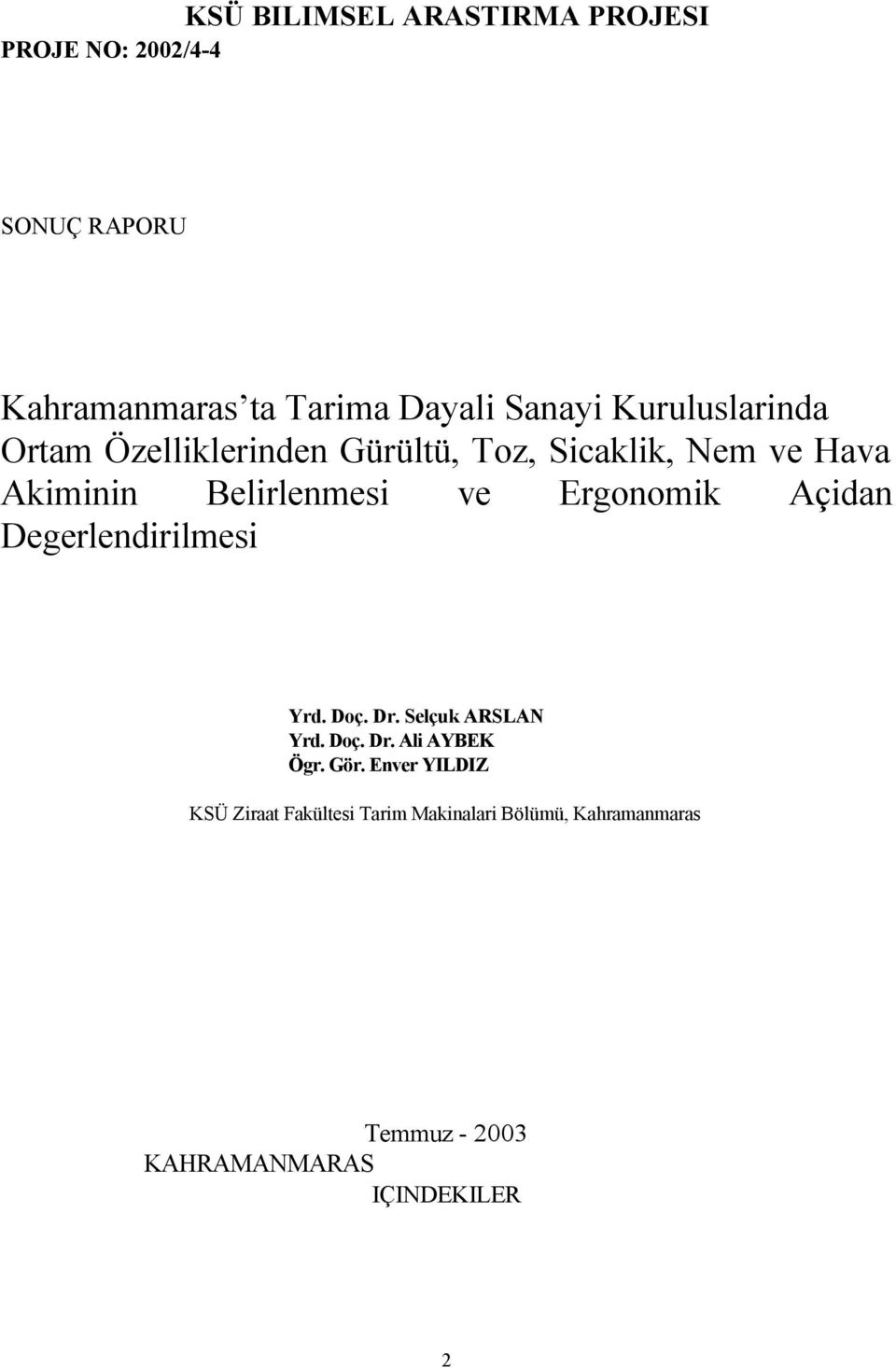 Ergonomik Açidan Degerlendirilmesi Yrd. Doç. Dr. Selçuk ARSLAN Yrd. Doç. Dr. Ali AYBEK Ögr. Gör.