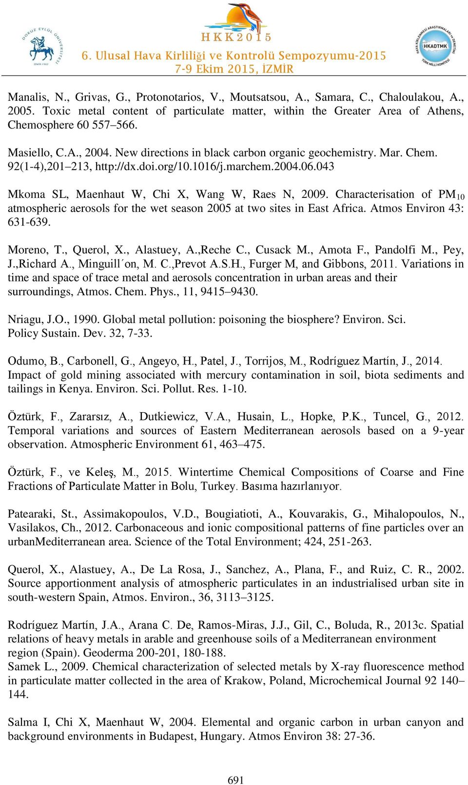 043 Mkoma SL, Maenhaut W, Chi X, Wang W, Raes N, 2009. Characterisation of PM 10 atmospheric aerosols for the wet season 2005 at two sites in East Africa. Atmos Environ 43: 631-639. Moreno, T.