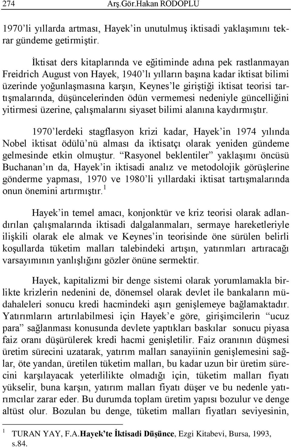 teorisi tartışmalarında, düşüncelerinden ödün vermemesi nedeniyle güncelliğini yitirmesi üzerine, çalışmalarını siyaset bilimi alanına kaydırmıştır.