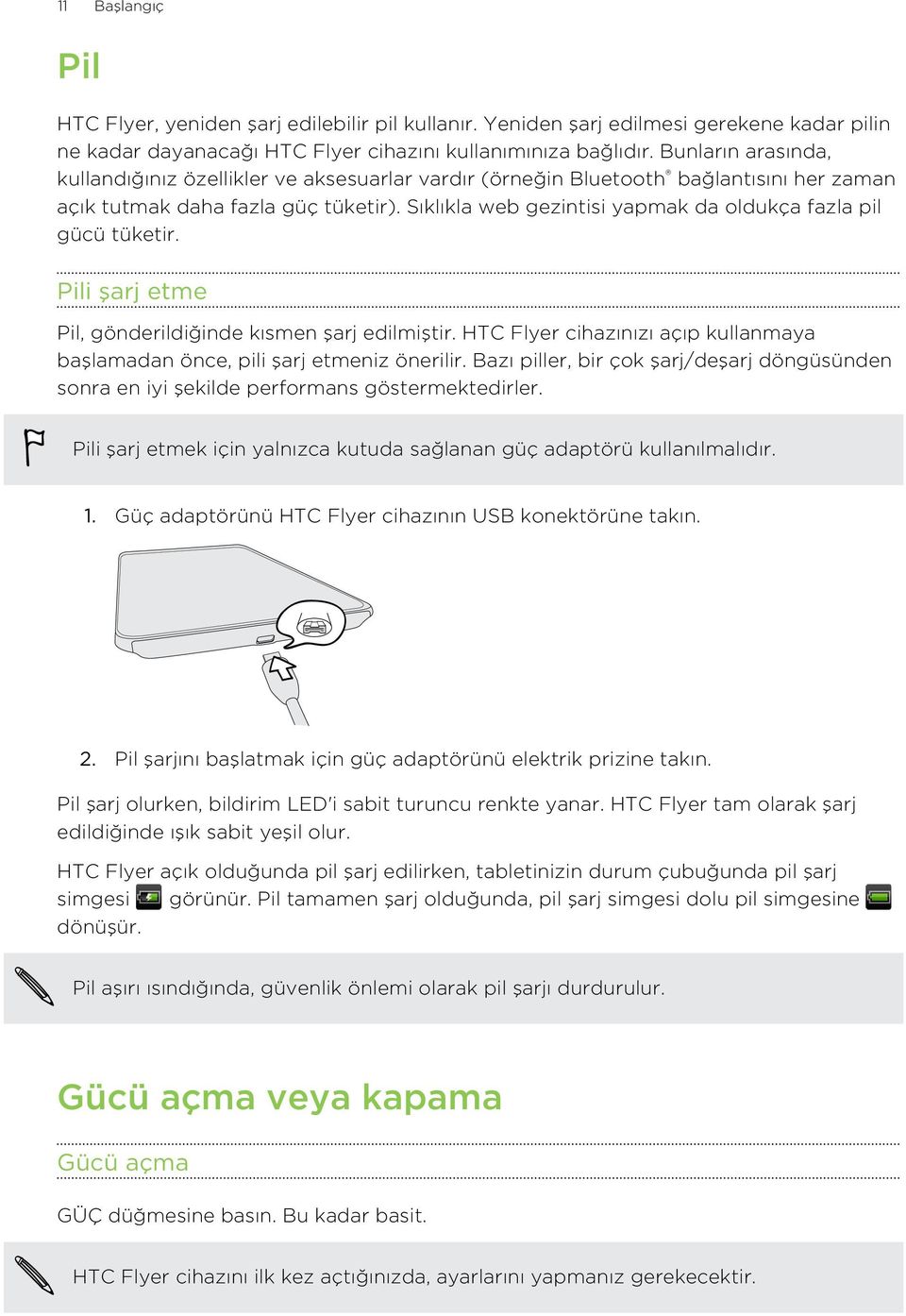 Sıklıkla web gezintisi yapmak da oldukça fazla pil gücü tüketir. Pili şarj etme Pil, gönderildiğinde kısmen şarj edilmiştir.