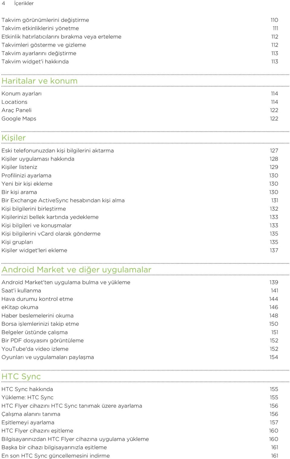 hakkında 128 Kişiler listeniz 129 Profilinizi ayarlama 130 Yeni bir kişi ekleme 130 Bir kişi arama 130 Bir Exchange ActiveSync hesabından kişi alma 131 Kişi bilgilerini birleştirme 132 Kişilerinizi