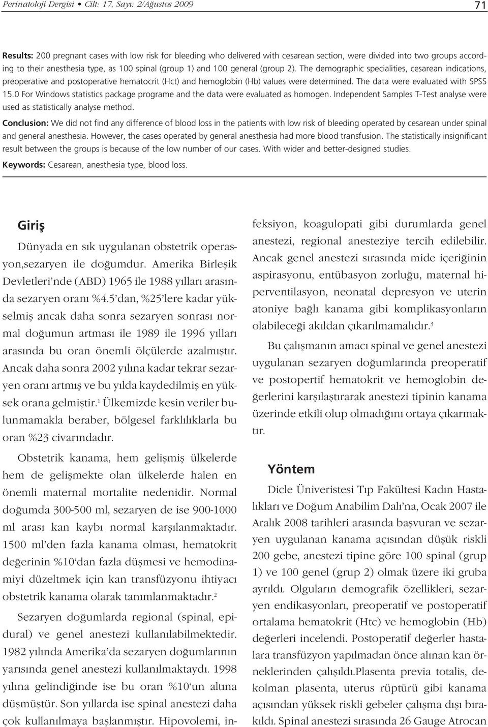 The demographic specialities, cesarean indications, preoperative and postoperative hematocrit (Hct) and hemoglobin (Hb) values were determined. The data were evaluated with SPSS 15.